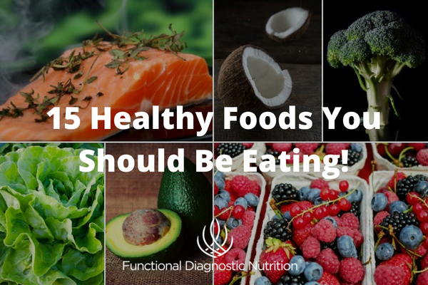 Top 15 healthy foods you should be eating
